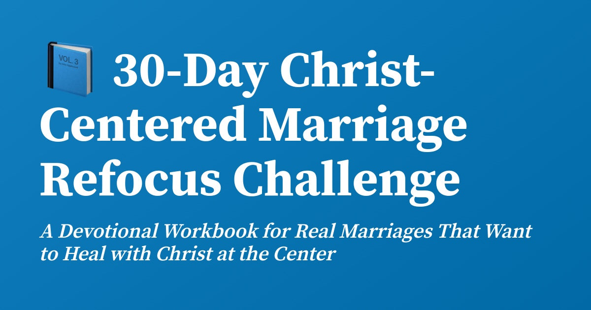 Christ-Centered Marriage Refocus Challenge – 30-Day Devotional Workbook for Christian Couples