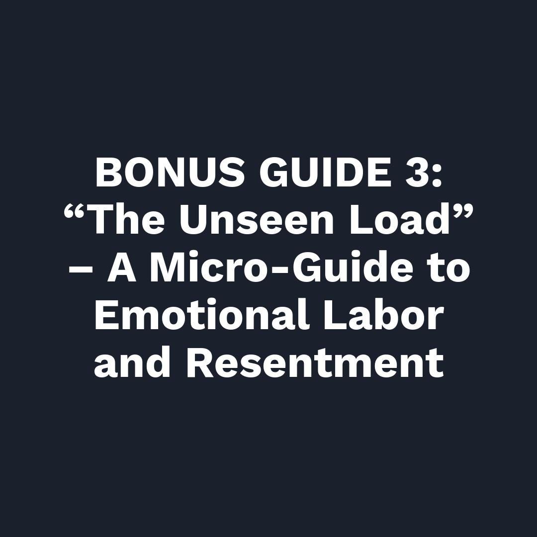 BONUS GUIDE 3: “The Unseen Load A Micro-Guide to Emotional Labor and Resentment