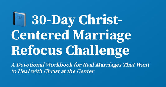 Christ-Centered Marriage Refocus Challenge – 30-Day Devotional Workbook for Christian Couples