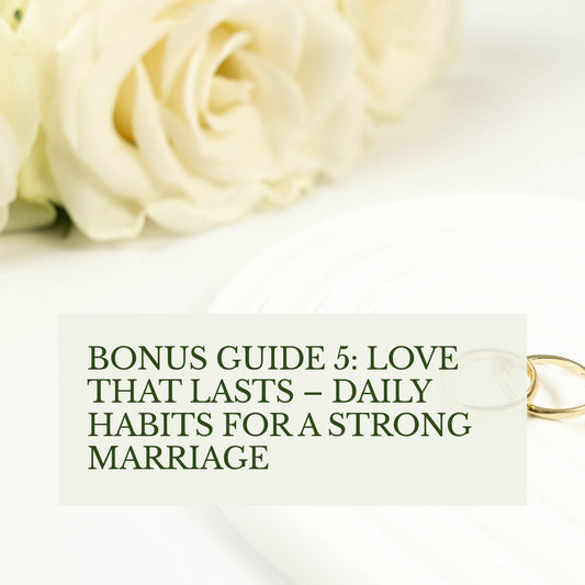 Bonus Guide 5: Love That Lasts – Daily Habits for a Strong Marriage