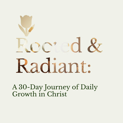 🌷 Rooted & Radiant: A 30-Day Journey of Daily Growth in Christ