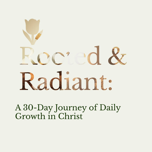 🌷 Rooted & Radiant: A 30-Day Journey of Daily Growth in Christ
