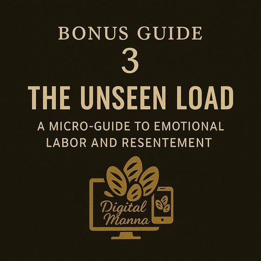 BONUS GUIDE 3: “The Unseen Load  A Micro-Guide to Emotional Labor and Resentment