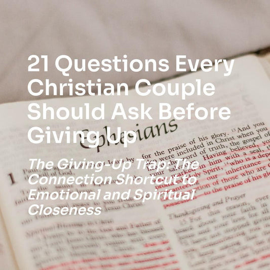 21 Questions Every Christian Couple Should Ask Before Giving Up